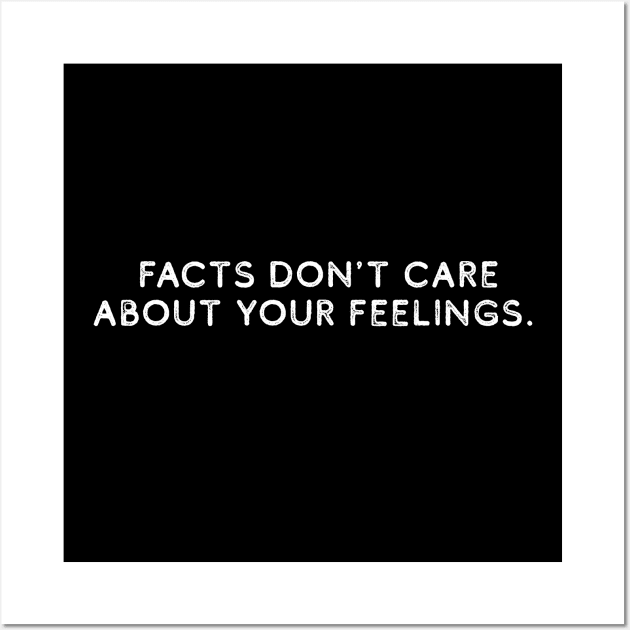 Facts Don't Care About Your Feelings Wall Art by HamzaNabil